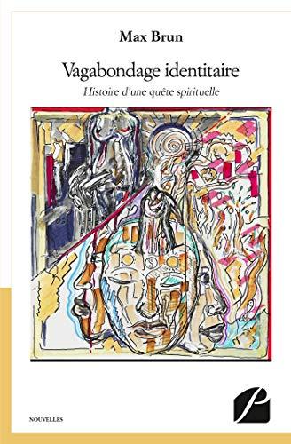 Vagabondage identitaire : Histoire d'une quête spirituelle