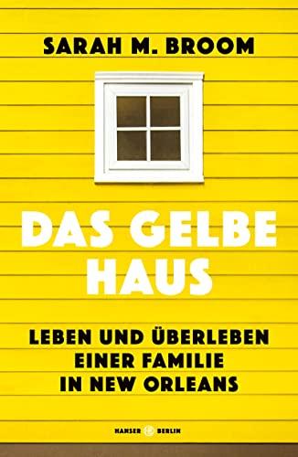 Das gelbe Haus: Leben und Überleben einer Familie in New Orleans