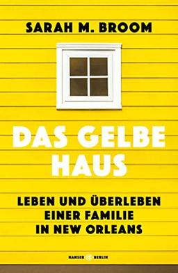 Das gelbe Haus: Leben und Überleben einer Familie in New Orleans