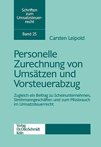 Personelle Zurechnung von Umsätzen und Vorsteuerabzug: Zugleich ein Beitrag zu Scheinunternehmen, Strohmanngeschäften und zum Missbrauch im Umsatzsteuerrecht (Schriften zum Umsatzsteuerrecht)