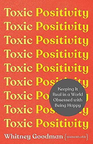 Toxic Positivity: Keeping It Real in a World Obsessed with Being Happy