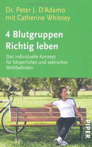 4 Blutgruppen - Richtig leben: mit Catherine Whitney: Das individuelle Konzept für körperliches und seelisches Wohlbefinden