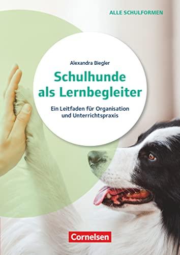 Schulhunde als Lernbegleiter - Ein Leitfaden für Organisation und Unterrichtspraxis: Ratgeber