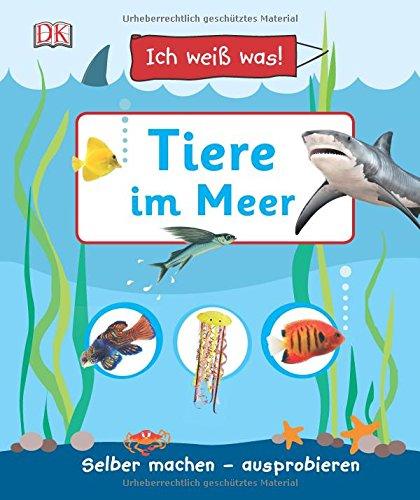 Ich weiß was! Tiere im Meer: Selber machen - ausprobieren