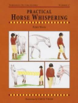 Practical Horse Whispering (Threshold Picture Guides, Band 47)