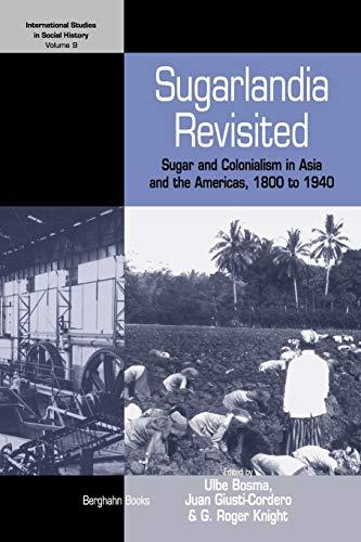 Sugarlandia Revisited: Sugar and Colonialism in Asia and the Americas, 1800-1940 (International Studies in Social History, 9, Band 9)