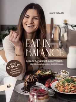 Eat in Balance: Gesund & glücklich ohne Verzicht: Über 90 einfache & leckere Wohlfühlrezepte