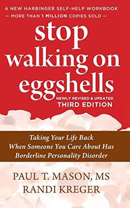 Stop Walking on Eggshells: Taking Your Life Back When Someone You Care About Has Borderline Personality Disorder