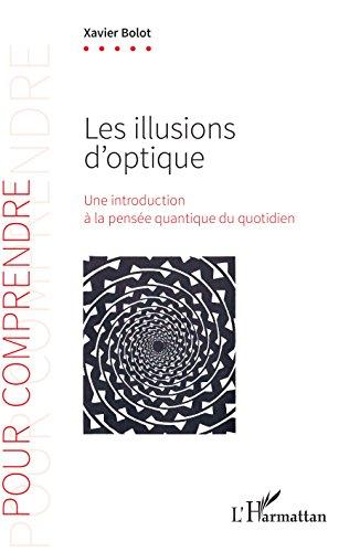 Les illusions d'optique : une introduction à la pensée quantique du quotidien