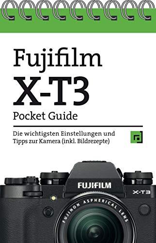 Fujifilm X-T3 Pocket Guide: Die wichtigsten Einstellungen und Tipps zur Kamera (inkl. Bildrezepte)