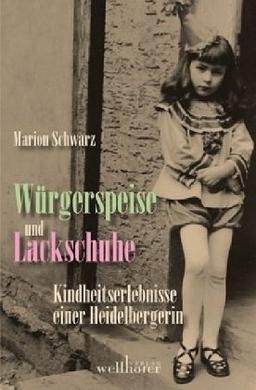 Würgerspeise und Lackschuhe: Kindheitserlebnisse einer Heidelbergin