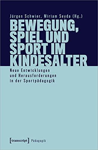 Bewegung, Spiel und Sport im Kindesalter: Neue Entwicklungen und Herausforderungen in der Sportpädagogik