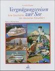 Vergnügungsreisen zur See. Die Geschichte der deutschen Kreuzfahrt: Vergnügungsreisen zur See, 2 Bde., Bd.2, 1955-2002