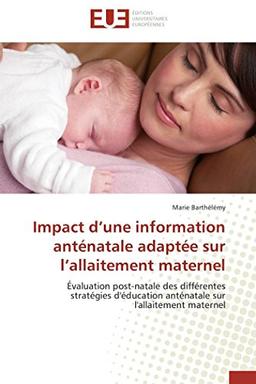 Impact d'une information anténatale adaptée sur l'allaitement maternel : Evaluation post-natale des différentes stratégies d'éducation anténatale sur l'allaitement maternel