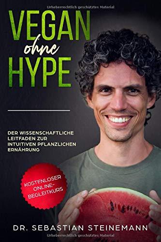 Vegan ohne Hype: Der wissenschaftliche Leitfaden zur intuitiven pflanzlichen Ernährung