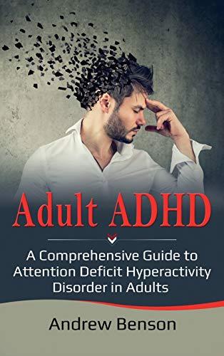 Adult ADHD: A Comprehensive Guide to Attention Deficit Hyperactivity Disorder in Adults