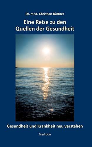 Eine Reise zu den Quellen der Gesundheit: Gesundheit und Krankheit neu verstehen