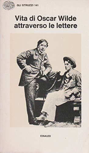 Vita di Oscar Wilde attraverso le lettere (Gli struzzi, Band 141)