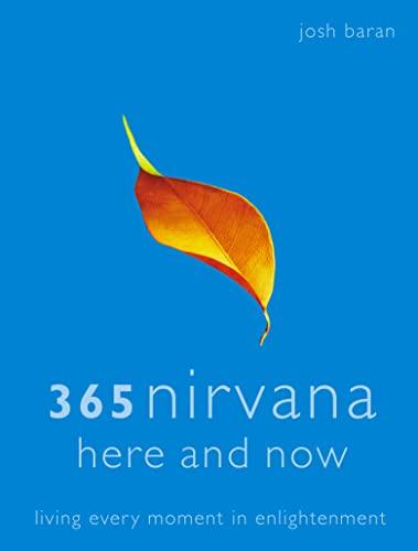 365 Nirvana Here and Now: Living Every Monment in Enlightenment: Living Every Moment in Enlightenment