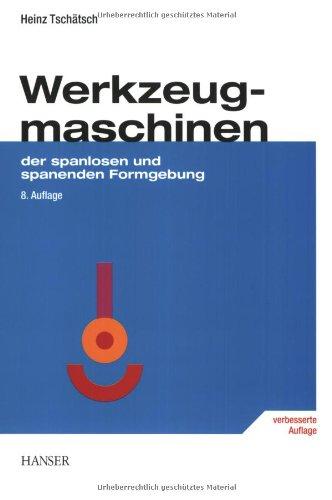 Werkzeugmaschinen: der spanlosen und spanenden Formgebung