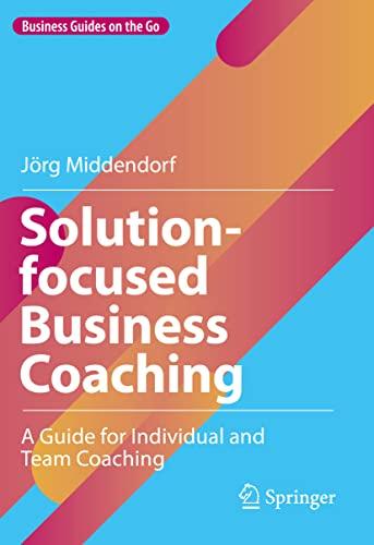 Solution-focused Business Coaching: A Guide for Individual and Team Coaching (Business Guides on the Go)