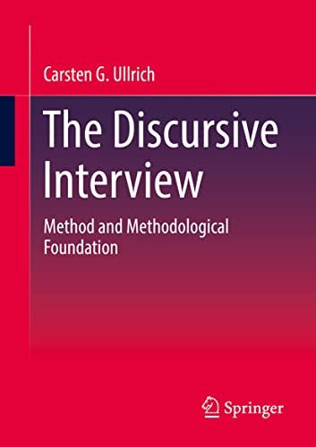 The Discursive Interview: Method and Methodological Foundation (Qualitative Sozialforschung)