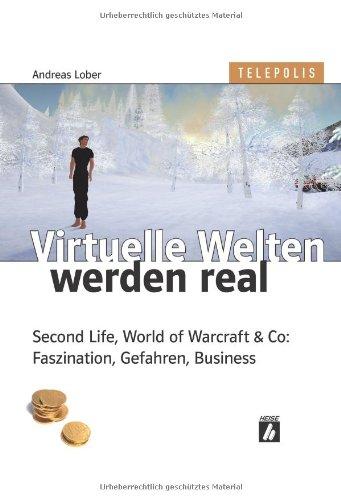 Virtuelle Welten werden real. Second Life, World of Warcraft & Co: Faszination, Gefahren, Business (TELEPOLIS)