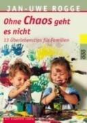 Ohne Chaos geht es nicht: 13 Überlebenstipps für Familien