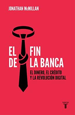 EL FIN DE LA BANCA: El dinero, el crédito y la revolución digital (Pensamiento)