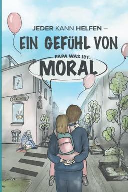 Jeder kann helfen – Ein Gefühl von Moral: Papa, was ist Moral?