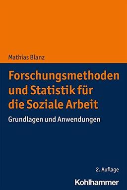 Forschungsmethoden und Statistik für die Soziale Arbeit: Grundlagen und Anwendungen