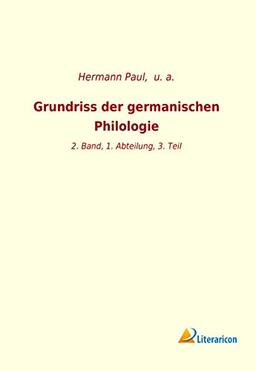 Grundriss der germanischen Philologie: 2. Band, 1. Abteilung, 3. Teil