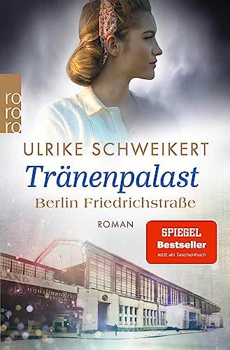 Berlin Friedrichstraße: Tränenpalast: Eine historische Familiensaga