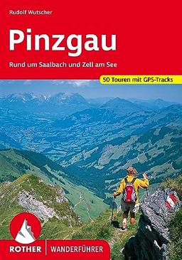 Pinzgau: Rund um Saalbach und Zell am See. 50 Touren mit GPS-Tracks (Rother Wanderführer)