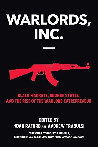 Warlords, Inc.: Black Markets, Broken States, and the Rise of the Warlord Entrepreneur