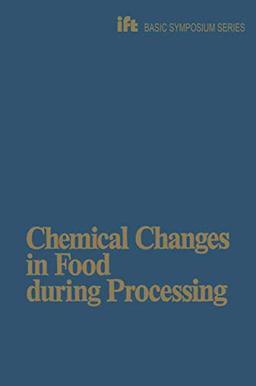 Chemical Changes in Food During Processing (Ift Basic Symposium Series)