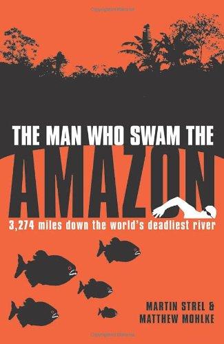 Man Who Swam the Amazon: 3,264 Miles on the World's Deadliest River