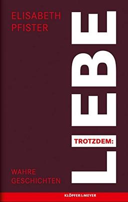 Trotzdem: Liebe: Wahre Geschichten