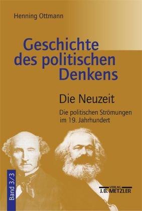 Geschichte des politischen Denkens: Von den Anfängen bei den Griechen bis auf unsere Zeit Band 3: Die Neuzeit: Teilband 3: Die politischen Strömungen im 19. Jahrhundert