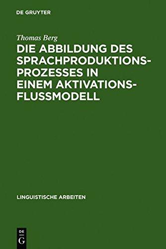 Die Abbildung des Sprachproduktionsprozesses in einem Aktivationsflußmodell: Untersuchungen an deutschen und englischen Versprechern (Linguistische Arbeiten, Band 206)