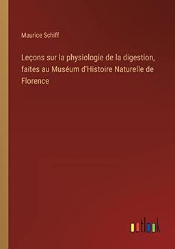 Leçons sur la physiologie de la digestion, faites au Muséum d'Histoire Naturelle de Florence