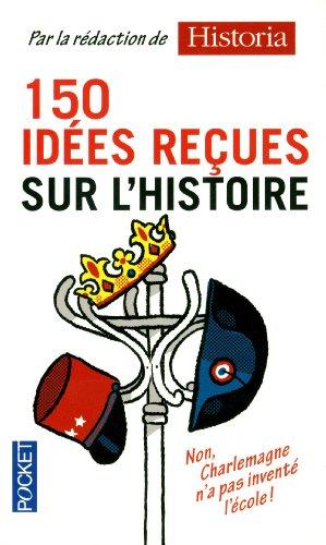 150 idées reçues sur l'histoire