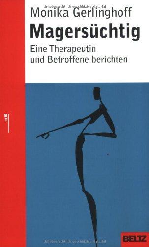 Magersüchtig: Eine Therapeutin und Betroffene berichten (Beltz Taschenbuch / Ratgeber)