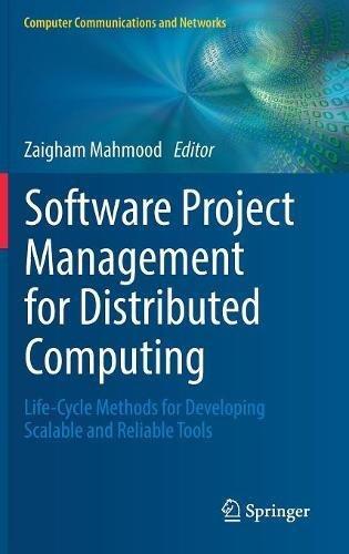 Software Project Management for Distributed Computing: Life-Cycle Methods for Developing Scalable and Reliable Tools (Computer Communications and Networks)