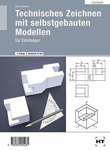 Technisches Zeichnen mit selbstgebauten Modellen · für Einsteiger: Lösungen zu&#34; HT 527 - Technisches Zeichnen mit selbst gebauten Modellen für Einsteiger&#34;