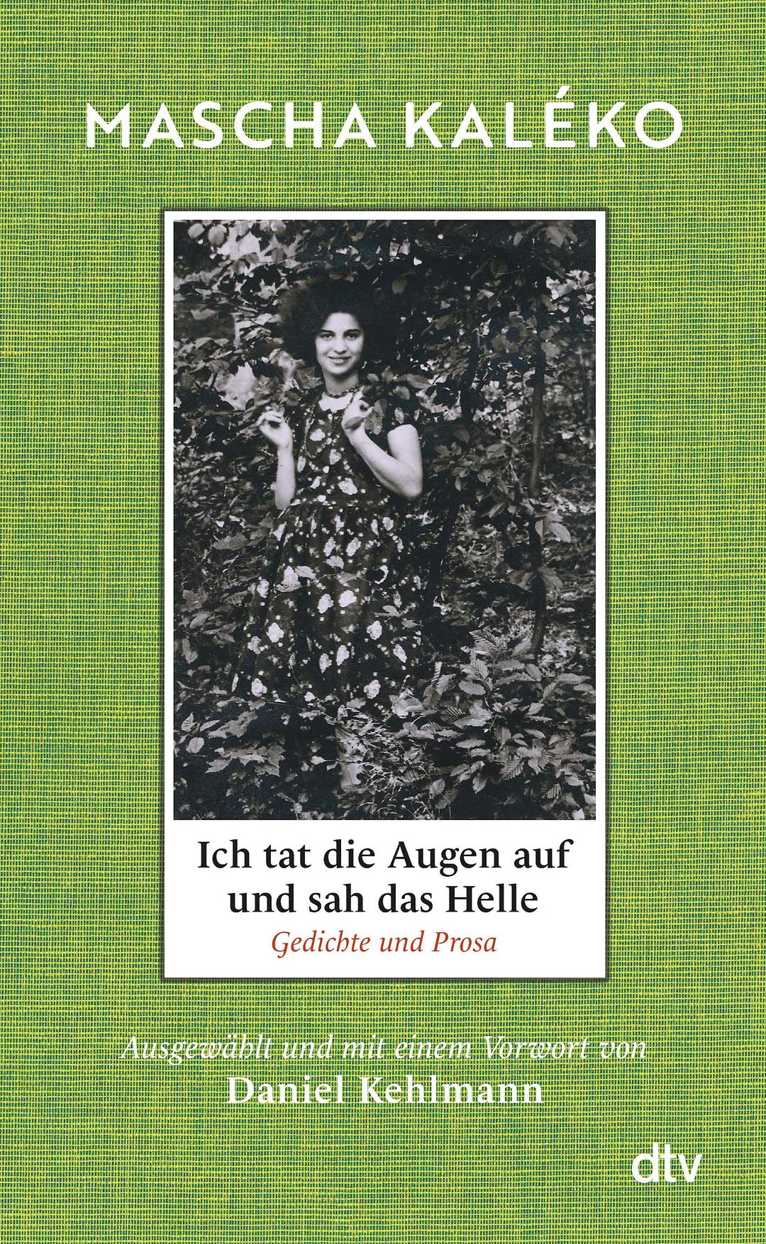 Ich tat die Augen auf und sah das Helle: Gedichte und Prosa. Ausgewählt und mit einem Vorwort von Daniel Kehlmann | »Was für ein Schatz an Form, Schönheit und weiser Melancholie!« Daniel Kehlmann