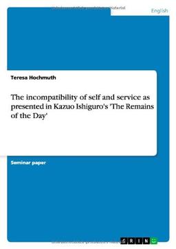 The incompatibility of self and service as presented in Kazuo Ishiguro's 'The Remains of the Day'