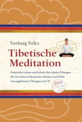 Tibetische Meditation: Praktische Lehren und Schritt-für-Schritt Übungen für ein Leben in Harmonie, Frieden und Glück