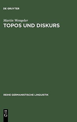 Topos und Diskurs: Begründung einer argumentationsanalytischen Methode und ihre Anwendung auf den Migrationsdiskurs (1960-1985) (Reihe Germanistische Linguistik, Band 244)