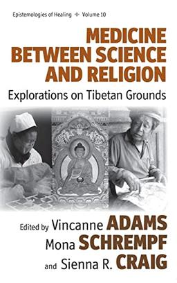 Medicine Between Science and Religion: Explorations on Tibetan Grounds (Epistemologies of Healing, 10, Band 10)